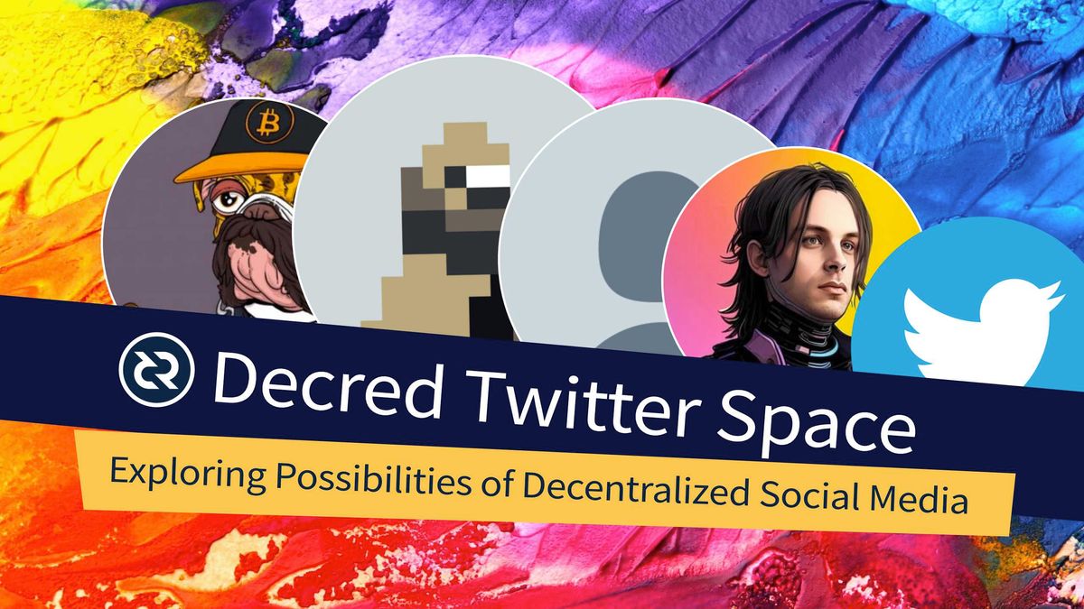 Exploring Possibilities of Decentralized Social Media - Decred Twitter Space